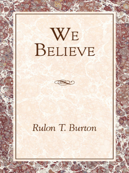 Title details for We Believe: Doctrines and Principles of the Church of Jesus Christ of Latter Day Saints by Rulon T. Burton - Available